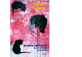 Un animal necunoscut si alte patruzeci de povestiri - Iulian Tanase