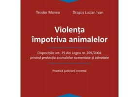 Violenta impotriva animalelor - Teodor Manea, Dragos Lucian Ivan