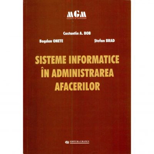Sisteme informatice in administrarea afacerilor - Constantin A. Bob, Bogdan Onete, Stefan Brad