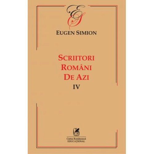Scriitorii romani de azi. Volumul 4 – Eugen Simion