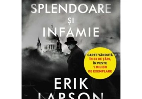 Splendoare si infamie - Erik Larson