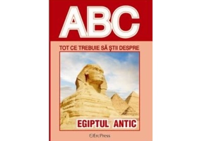ABC Tot ce trebuie sa stii despre Egiptul antic
