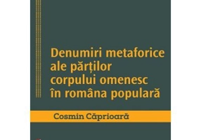 Denumiri metaforice ale partilor corpului omenesc in romana populara - Cosmin Caprioara