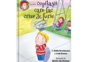 Cum sa ne simtim mai bine. Pentru copilasii care fac crize de furie - Holly Brochamnn, Leah Bowen