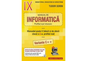INFORMATICA, Manual pentru clasa a 9-a Intensiv sau clasa a 10-a Real, Varianta C++ - Sorin Tudor