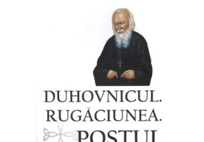 Duhovnicul. Rugaciunea. Postul. Editia a treia, revazuta si adaugita