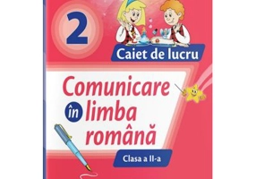 Comunicare in limba romana. Caiet de lucru clasa a 2-a - Iliana Dumitrescu