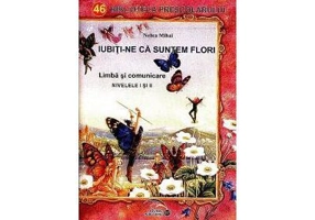 Iubiti-ne ca suntem flori. Limba si comunicare Nivelele 1 si 2