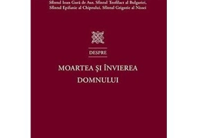 Sfintii Parinti despre Moartea si Invierea Domnului - Sfantul Ioan Gura de Aur