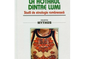 La hotarul dintre lumi. Studii de etnologie romaneasca - I. Oprisan