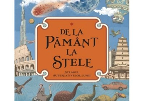 De la Pamant la stele. Atlasul superlativelor lumii