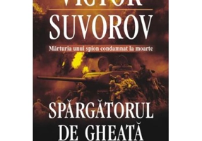 Spargatorul de gheata. Cine a declansat al doilea razboi mondial? - Victor Suvorov