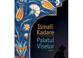 Palatul Viselor - Ismail Kadare