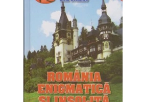 Romania enigmatica si insolita II - Ionut Musceleanu, Emil Strainu