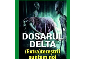 DOSARUL DELTA.(Extra)terestrii suntem noi - Emil Strainu, Emilian Dobrescu