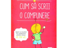 Cum sa scrii o compunere. Tipuri si modele de compuneri pentru clasa a 4-a - Madalina Stan