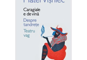 Caragiale e de vina. Despre tandrete. Teatru vag