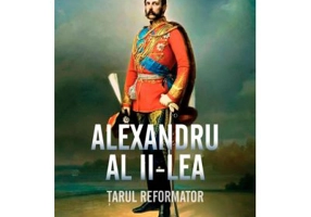 Alexandru al II-lea. Tarul reformator - Henri Troyat