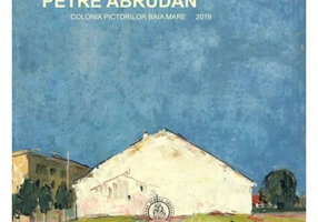 Petre Abrudan. Colonia pictorilor Baia Mare - Adrian Chira, Laura Teodora Ghinea