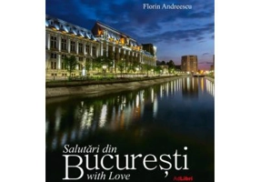 Album Salutari din Bucuresti with Love. Romana, engleza - Florin Andreescu, Mariana Pascaru