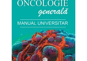 Oncologie generala. Manual universitar
