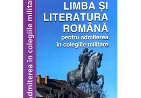 Limba si literatura romana pentru admiterea in colegiile militare - Irina-Roxana Georgescu