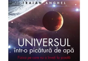 Universul intr-o picatura de apa - Traian Anghel