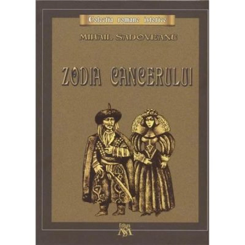 Zodia Cancerului sau vremea Ducai Voda. Colectia romane istorice - Mihail Sadoveanu