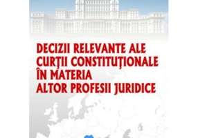 Decizii relevante ale Curtii Constitutionale in materia altor profesii juridice - Dragos Calin