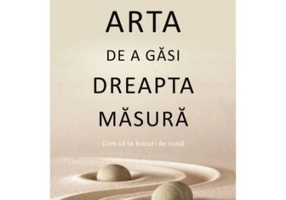 Arta de a gasi dreapta masura - Anselm Grun