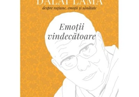 Emotii vindecatoare. Dialoguri cu Dalai Lama despre ratiune, emotii si sanatate - Daniel Goleman, Dalai Lama