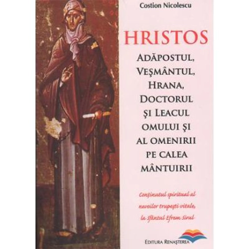 Hristos. Adapostul, vesmantul, hrana, doctorul si leacul omului si al omenirii pe calea mantuirii