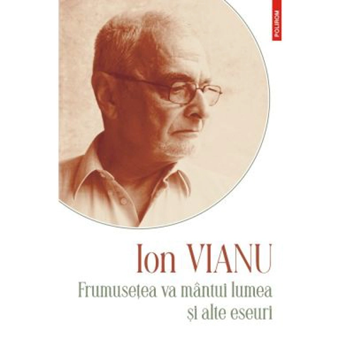 Frumusetea va mintui lumea si alte eseuri. Editia 2021 - Ion Vianu