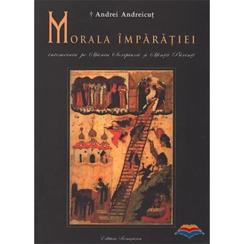 Morala Imparatiei, intemeiata pe Sfanta Scriptura si Sfintii Parinti