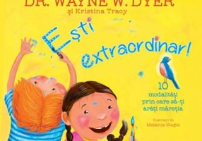 Esti extraordinar! Zece modalitati prin care sa-ti arati maretia - Dr. Wayne W. Dyer si Kristina Tracy