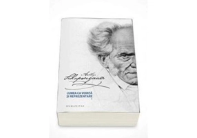 Lumea ca vointa si reprezentare. Volumul I + II - Arthur Schopenhauer