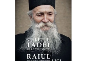 Raiul se dobandeste aici. Cum sa pastrezi pacea si bucuria in Duhul Sfant - Staretul Tadei de la Vitovnita