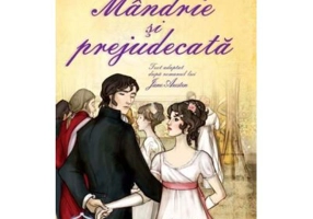 Mandrie si prejudecata. Adaptare dupa Jane Austen. Ilustratii de Simona Bursi