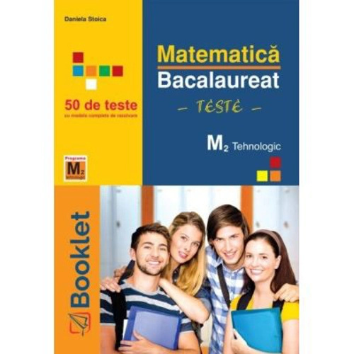 Matematica M2 Profil Tehnologic. Bacalaureat Teste