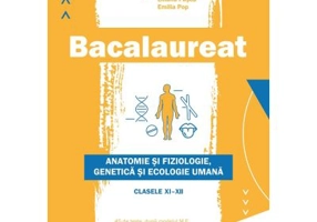 Bacalaureat Biologie - Anatomie si fiziologie, genetica si ecologie umana clasele 11-12 - Liliana Pasca