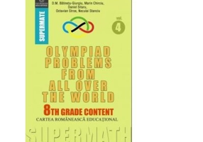 Olympiad Problems from all over the World. 8th Grade Content - Dumitru M. Batinetu-Giurgiu, Marin Chirciu, Octavian Stroe, Daniel Sitaru