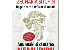 Regele care a refuzat sa moara. Editia a 2-a - Zecharia Sitchin