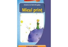 Micul print - Antoine de Saint-Exupery