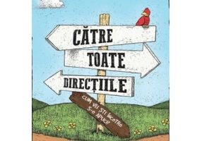 Catre toate directiile... Cum vei sti incotro s-o apuci? - John Ortberg