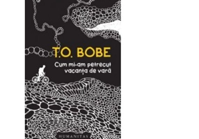 Cum mi-am petrecut vacanta de vara - T. O. Bobe
