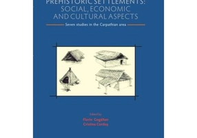 Prehistoric settlements. Social, economic and cultural aspects - Florin Gogaltan, Cristina Cordos