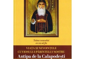 Taina veacului ce va sa fie. Viata si nevointele cuviosului parintelui nostru Antipa de la Calapodesti. Editia a 2-a