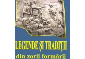 Legende si traditii din zorii formarii poporului roman - I. Oprisan