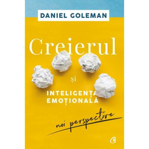 Creierul si inteligenta emotionala. Editia a II-a. Noi perspective - Daniel Goleman