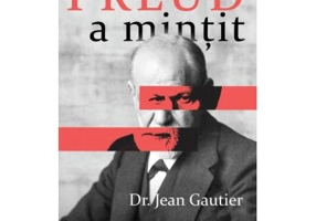 Freud a mintit. Escrocheria secolului 20 - Jean Gautier